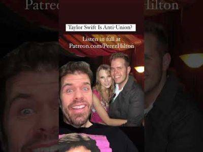 Taylor Swift Is Anti-Union? | Perez Hilton - perezhilton.com - Los Angeles
