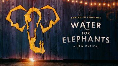 ‘Water For Elephants’ Musical Sets Spring Broadway Opening With Jessica Stone Directing - deadline.com - Atlanta - Jersey - county Stone