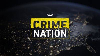 The CW Orders True Crime Series ‘Crime Nation’ to Air in Early 2024 - variety.com - county Early