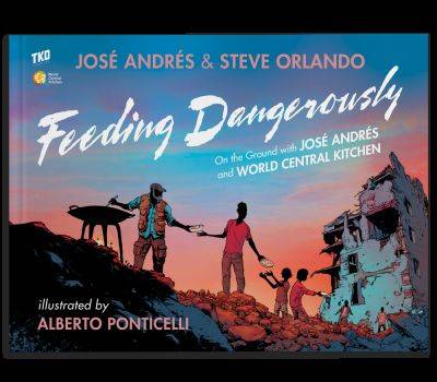 José Andrés Moves Into Graphic Novels With ‘Feeding Dangerously’ - deadline.com