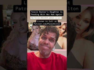 Travis Barker's Daughter Is Feuding With Her Mom Again! | Perez Hilton - perezhilton.com - Alabama