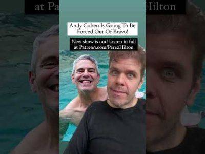 Andy Cohen Is Going To Be Forced Out Of Bravo! | Perez Hilton - perezhilton.com