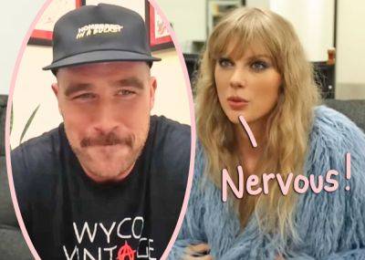 No 'Happy Ending'?? Taylor Swift’s 'Worried' Travis Kelce Will 'Get Freaked Out' By Fame & Leave Her Heartbroken! - perezhilton.com