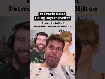 Is Travis Kelce Using Taylor Swift? | Perez Hilton - perezhilton.com