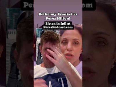 Bethenny Frankel vs Perez Hilton! | Perez Hilton - perezhilton.com