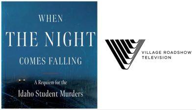 Idaho Student Murders Investigation ‘When the Night Comes Falling’ In The Works As Scripted Series From Village Roadshow Television - deadline.com - USA - state Idaho