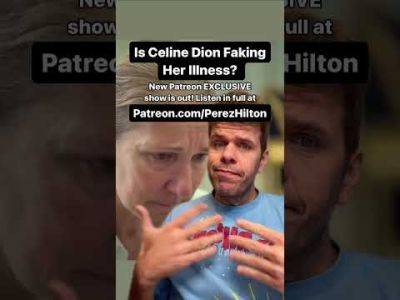 Is Celine Dion FAKING Her Illness??? | Perez Hilton - perezhilton.com